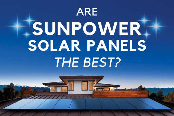 Are sunpower solar panels the best? Photo of a home with sunpower panels at sunset