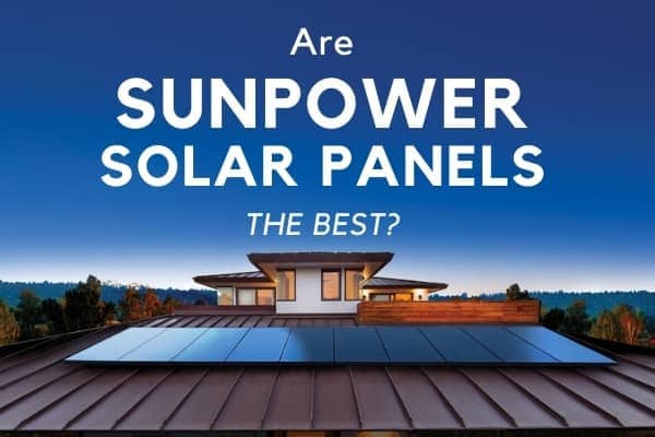 Are SunPower Solar Panels The Best, house with sunpower panels on the roof